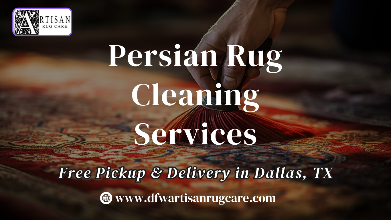 Persian Rug Cleaning Services Free Pickup & Delivery in Dallas, TX