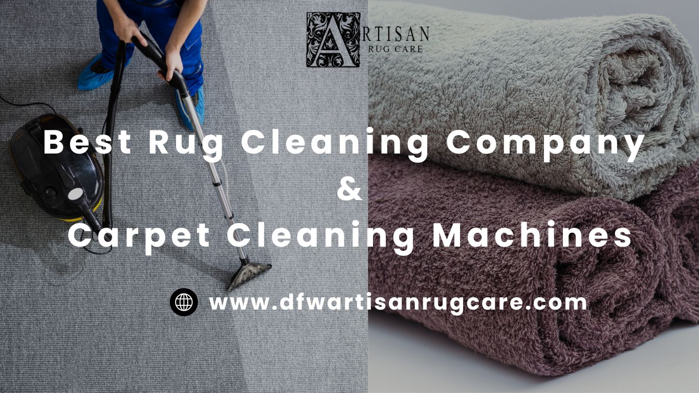Best Rug Cleaning Company & Carpet Cleaning Machines