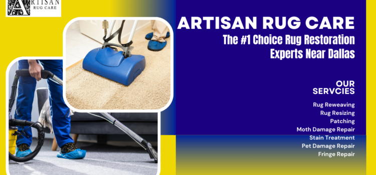 Artisan Rug Care – The #1 Choice Rug Restoration Experts Near Dallas