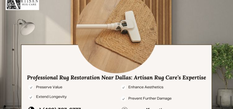 Professional Rug Restoration Near Dallas Artisan Rug Care’s Expertise