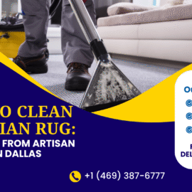 How to Clean a Persian Rug: Expert Tips from Artisan Rug Care in Dallas
