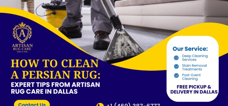 How to Clean a Persian Rug: Expert Tips from Artisan Rug Care How to Clean a Persian Rug: Expert Tips from Artisan Rug Care in Dallas